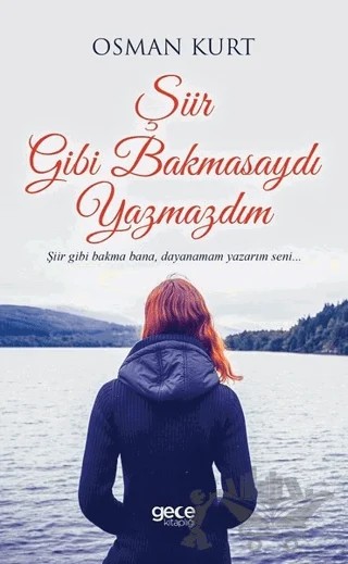 Şiir Gibi Bakmasaydı Yazmazdım – Osman Kurt – Gece Kitaplığı kitap kapağı