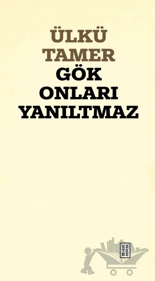 Gök Onları Yanıltmaz – Ülkü Tamer – Ketebe Yayınları kitap kapağı
