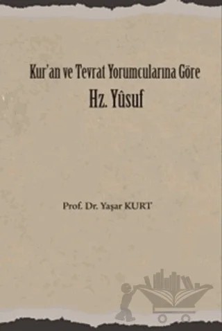Kur'an ve Tevrat Yorumcularına Göre Hz. Yusuf – Yaşar Kurt – Üniversite Yayınları kitap kapağı