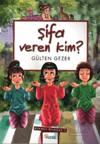 Şifa Veren Kim? Meraklı Bilgiler 3 – Gülten Gezer – Nesil Çocuk Yayınları kitap kapağı