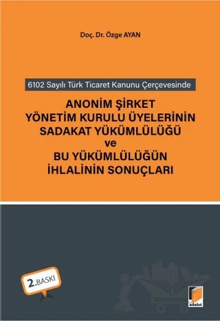 Anonim Şirket Yönetim Kurulu Üyelerinin Sadakat Yükümlülüğü ve Bu Yükümlülüğün İhlalinin Sonuçları – Özge Ayan – Adalet Yayınevi kitap kapağı