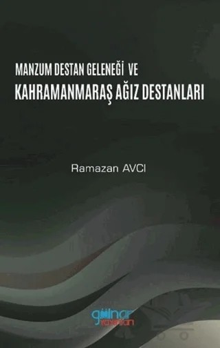 Manzum Destan Geleneği ve Kahramanmaraş Ağız Destanları – Ramazan Avcı – Gülnar Yayınları kitap kapağı