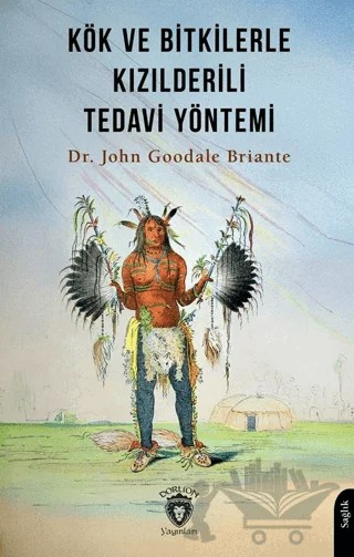 Kök ve Bitkilerle Kızılderili Tedavi Yöntemi – John Goodale Briante – Dorlion Yayınları kitap kapağı