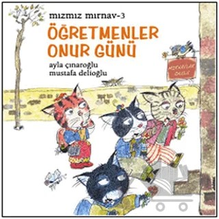 Mızmız Mırnav 3 - Öğretmenler Günü Onur Günü – Ayla Çınaroğlu, Mustafa Delioğlu – Uçanbalık Yayıncılık kitap kapağı