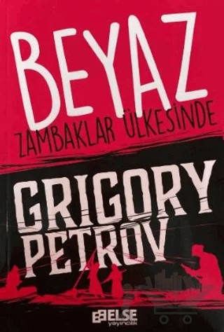 Beyaz Zambaklar Ülkesinde – Grıgory Petrov – Else Yayıncılık kitap kapağı