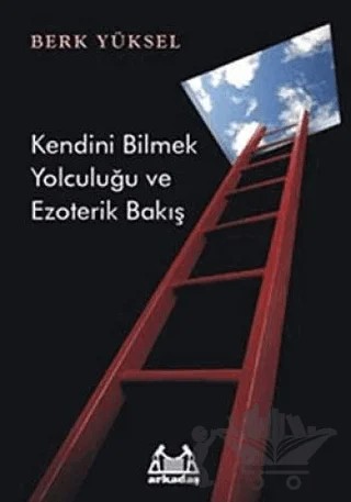 Kendini Bilmek Yolculuğu ve Ezoterik Bakış – Berk Yüksel – Arkadaş Yayınları kitap kapağı