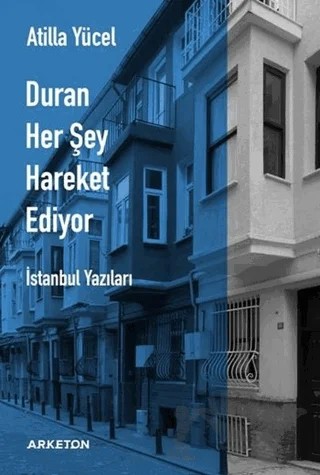 Duran Her Şey Hareket Ediyor – Atilla Yücel – Arketon Yayıncılık kitap kapağı
