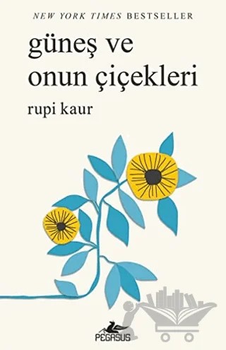 Güneş ve Onun Çiçekleri – Rupi Kaur – Pegasus Yayınları kitap kapağı