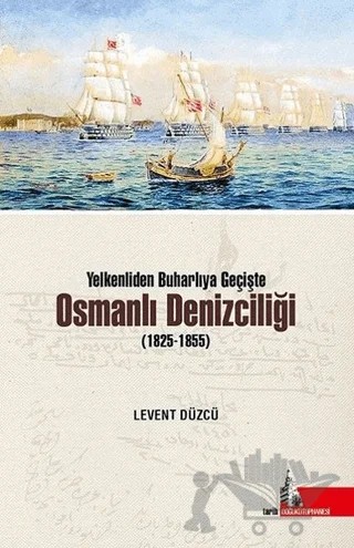 Yelkenliden Buharlıya Geçişte Osmanlı Denizciliği (1825-1855) – Levent Düzcü – Doğu Kütüphanesi kitap kapağı