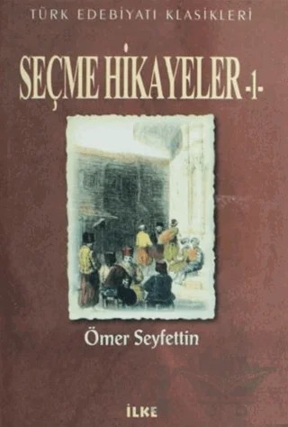 Seçme Hikayeler - 1 – Ömer Seyfettin – İlke Kitabevi Yayınları kitap kapağı