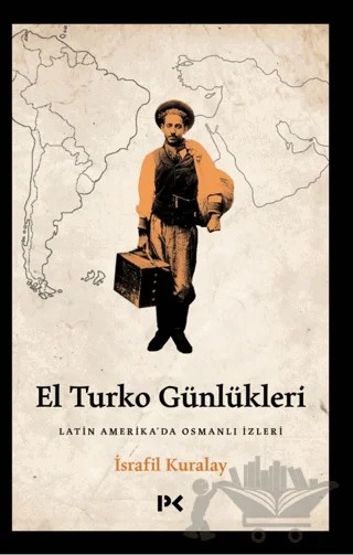 El Turko Günlükleri - Latin Amerika’da Osmanlı İzleri – İsrafil Kuralay – Profil Kitap kitap kapağı