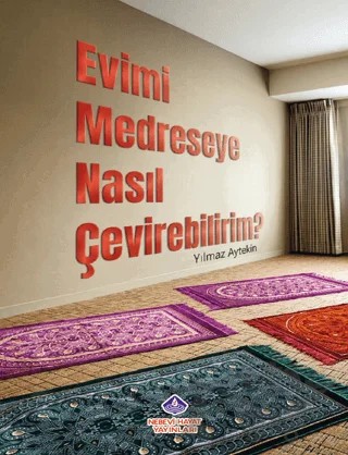 Evimi Medreseye Nasıl Çevirebilirim? – Yılmaz Aytekin – Nebevi Hayat Yayınları kitap kapağı