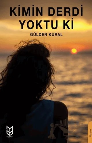 Kimin Derdi Yoktu ki – Gülden Kural – Yason Yayıncılık kitap kapağı