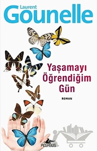 Yaşamayı Öğrendiğim Gün – Laurent Gounelle – Pegasus Yayınları kitap kapağı