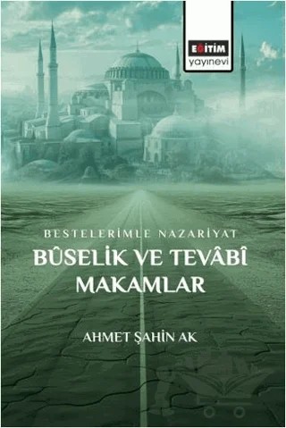 Bestelerimle Nazariyat Buselik ve Tevabi Makamlar – Ahmet Şahin Ak – Eğitim Yayınevi - Bilimsel Eserler kitap kapağı