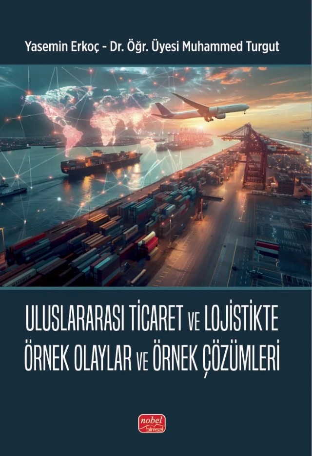 Uluslararası Ticaret ve Lojistikte Örnek Olaylar ve Örnek Çözümleri – Yasemin Erkoç, Muhammed Turğut – Nobel Bilimsel Eserler kitap kapağı