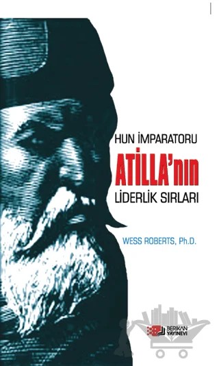 Hun İmparatoru Atilla’nın Liderlik Sırları – Wess Roberts, Ph. D. – Berikan Yayınevi kitap kapağı