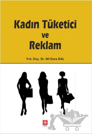Kadın Tüketici ve Reklam – Nil Esra Dal – Ekin Basım Yayın kitap kapağı