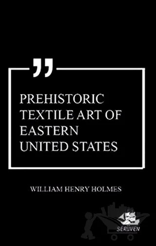 Prehistoric Textile Art of Eastern United States – William Henry Holmes – Serüven Yayınevi kitap kapağı
