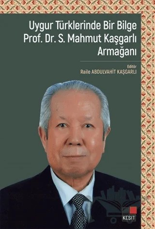 Uygur Türklerinde Bir Bilge Prof. Dr . S. Mahmut Kaşgarlı Armağanı – Raile Abdulvahit Kaşgarlı – Kesit Yayınları kitap kapağı