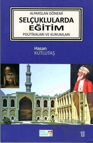 Alparslan Dönemi Selçuklular'da Eğitim Politikaları ve Kurumları – Hasan Kutlutaş – Kıssa Tadında Yayınları kitap kapağı