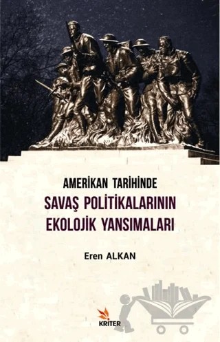 Amerikan Tarihinde Savaş Politikalarının Ekolojik Yansımaları – Eren Alkan – Kriter Yayınları kitap kapağı