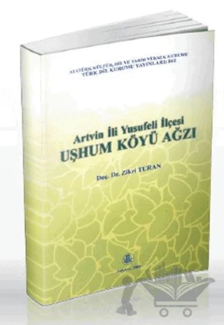 Artvin İli Yusufeli İlçesi Uşhum Köyü Ağzı – Zikri Turan – Türk Dil Kurumu Yayınları kitap kapağı