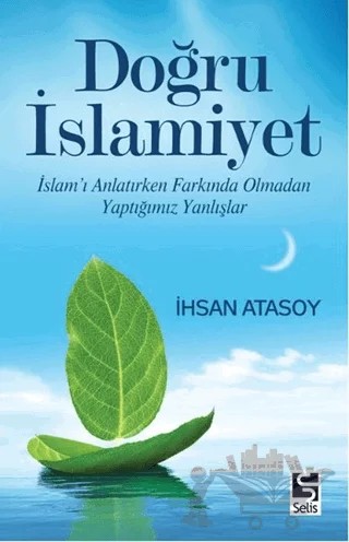 Doğru İslamiyet – İhsan Atasoy – Selis Kitaplar kitap kapağı