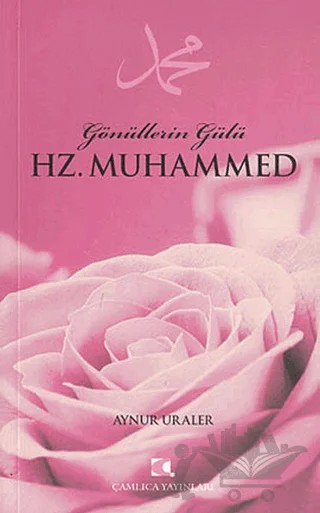 Gönüllerin Gülü Hz. Muhammed – Aynur Uraler – Çamlıca Yayınları kitap kapağı