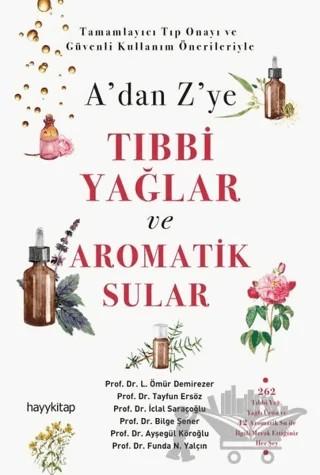 A’dan Z’ye Tıbbi Yağlar ve Aromatik Sular – Ayşegül Köroğlu, Bilge Şener, Funda N. Yalçın, İclal Saraçoğlu, L. Ömür Demirezer, Tayfun Ersöz – Hayykitap kitap kapağı
