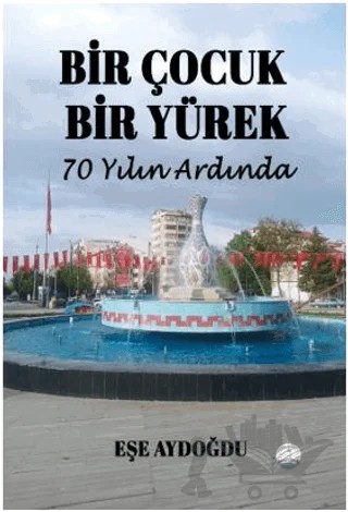 Bir Çocuk Bir Yürek 70 Yılın Ardında – Eşe Aydoğdu – Odessa Yayınevi kitap kapağı