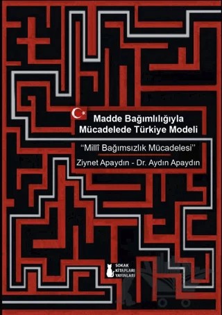 Madde Bağımlılığıyla Mücadelede Türkiye Modeli “Milli Bağımsızlık Mücadelesi” – Ziynet Apaydın, Aydın Apaydın – Sokak Kitapları Yayınları kitap kapağı