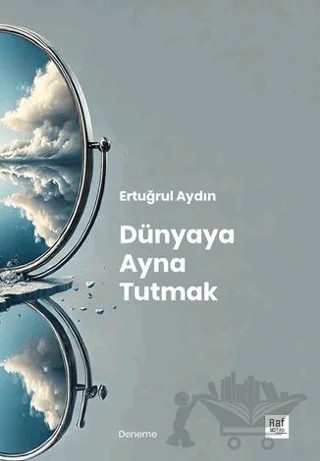 Dünyaya Ayna Tutmak – Ertuğrul Aydın – Raf Kitap kitap kapağı