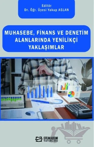Muhasebe, Finans Ve Denetim Alanlarında Yenilikçi Yaklaşımlar – Yakup Aslan – Efe Akademi Yayınları kitap kapağı