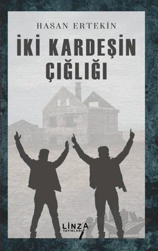 İki Kardeşin Çığlığı – Hasan Ertekin – Linza Yayınları kitap kapağı