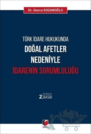 Türk İdare Hukukunda Doğal Afetler Nedeniyle İdarenin Sorumluluğu – Gonca Kozanoğlu – Adalet Yayınevi kitap kapağı