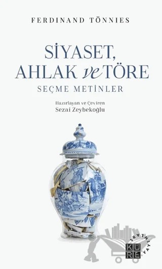 Siyaset, Ahlak ve Töre Seçme Metinler – Ferdinand Tönnies – Küre Yayınları kitap kapağı