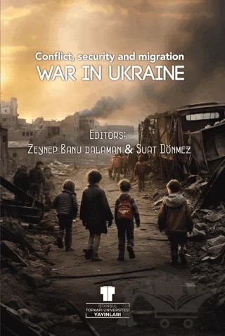 War in Ukraine: Conflict, Security and Migration – Zeynep Banu Dalaman, Suat Dönmez – Topkapı Üniversitesi Yayınları kitap kapağı