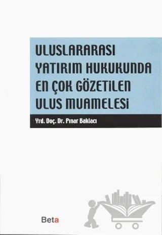 Uluslararası Yatırım Hukukunda En Çok Gözetilen Ulus Muamelesi – Pınar Baklacı – Beta Yayınevi kitap kapağı
