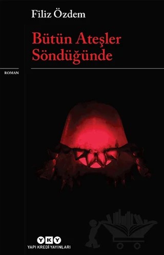 Bütün Ateşler Söndüğünde – Filiz Özdem – Yapı Kredi Yayınları kitap kapağı