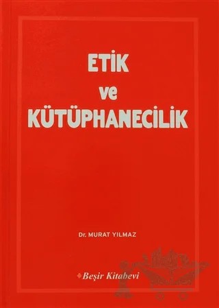 Etik ve Kütüphanecilik – Murat Yılmaz – Beşir Kitabevi kitap kapağı