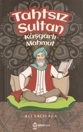 Tahtsız Sultan Kaşgarlı Mahmut – Ali Saçıkara – Atlı Karınca Yayınları kitap kapağı