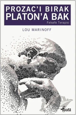 Prozac’ı Bırak Platon’a Bak – Lou Marinoff – Profil Kitap kitap kapağı