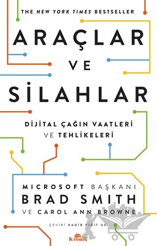 Araçlar ve Silahlar - Dijital Çağın Vaatleri ve Tehlikeleri – Brad Smith, Carol Ann Browne – Kronik Kitap kitap kapağı