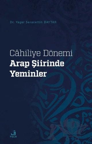 Cahiliye Dönemi Arap Şiirinde Yeminler – Yaşar Seracettin Baytar – Fecr Yayınları kitap kapağı