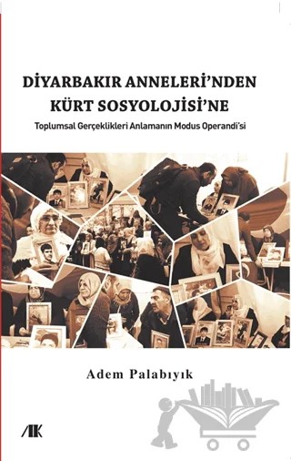 Diyarbakır Anneleri’nden Kürt Sosyolojine – Adem Palabıyık – Akademik Kitaplar kitap kapağı