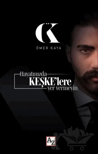 Hayatınızda Keşke’lere Yer Vermeyin – Ömer Kaya – Az Kitap kitap kapağı