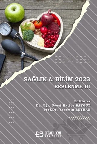 Sağlık & Bilim 2023: Beslenme-III – Yasemin Beyhan, Hatice Baygut – Efe Akademi Yayınları kitap kapağı