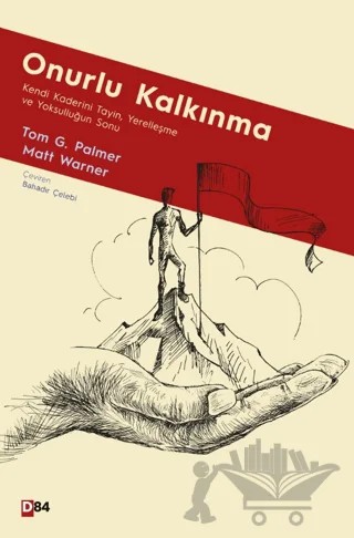 Onurlu Kalkınma: Kendi Kaderini Tayin, Yerelleşme ve Yoksulluğun Sonu – Tom G. Palmer, Matt Warner – D84 kitap kapağı