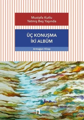 Üç Konuşma İki Albüm - Mustafa Kutlu Yetmiş Beş Yaşında – Kolektif – Dergah Yayınları kitap kapağı
